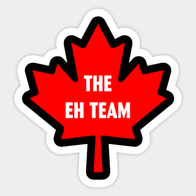 The Eh Team Canada Flag Canadian The Eh Team Sticker TeePublic